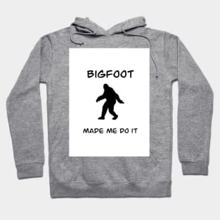 Bigfoot made me do it Hoodie